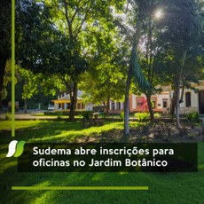 Sudema abre inscrições para oficinas no Jardim Botânico