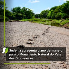 Sudema apresenta plano de manejo 
para o Monumento Natural do Vale dos Dinossauros
